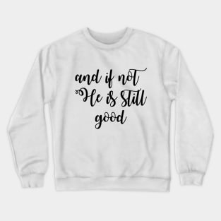 And if not he is still good Crewneck Sweatshirt